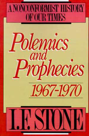 Polemics and Prophecies: 1967 - 1970 de I. F. Stone