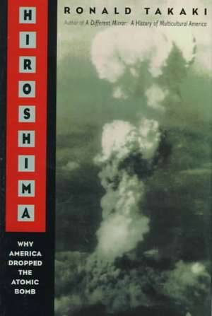 Hiroshima: Why America Dropped the Atomic Bomb de Ronald Takaki
