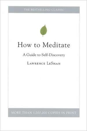 How to Meditate: A Guide to Self-Discovery de Lawrence LeShan