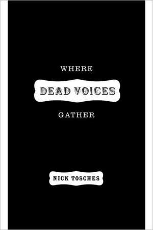 Where Dead Voices Gather de Nick Tosches