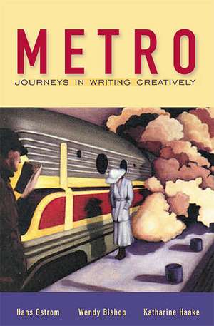 Metro: Journeys in Writing Creatively de Hans A. Ostrom