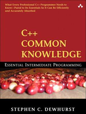 C++ Common Knowledge: Essential Intermediate Programming de Stephen C. Dewhurst