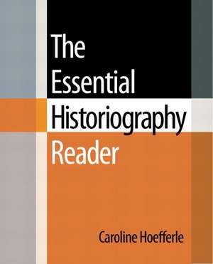 The Essential Historiography Reader de Caroline Hoefferle