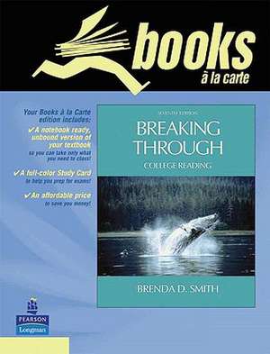 Breaking Through: College Reading, Books a la Carte Plus Myreadinglab de Brenda D. Smith