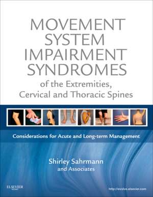 Movement System Impairment Syndromes of the Extremities, Cervical and Thoracic Spines de Shirley Sahrmann