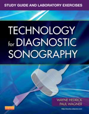 Study Guide and Laboratory Exercises for Technology for Diagnostic Sonography de Wayne R. Hedrick