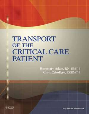 Transport of the Critical Care Patient de Rosemary Adam