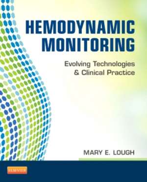 Hemodynamic Monitoring: Evolving Technologies and Clinical Practice de Mary E. Lough