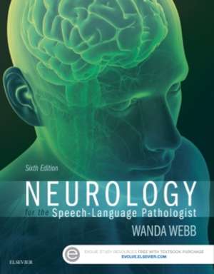 Neurology for the Speech-Language Pathologist de Wanda Webb