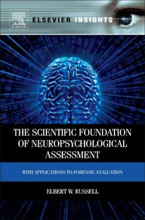 The Scientific Foundation of Neuropsychological Assessment: With Applications to Forensic Evaluation de Elbert Russell