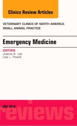 Emergency Medicine, An Issue of Veterinary Clinics: Small Animal Practice de Justine Lee