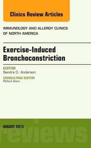 Exercise-Induced Bronchoconstriction, An Issue of Immunology and Allergy Clinics de Sandra Anderson