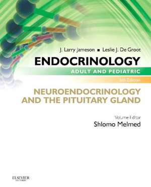 Endocrinology Adult and Pediatric: Neuroendocrinology and The Pituitary Gland de Shlomo Melmed