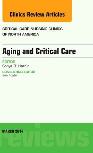 Aging and Critical Care, An Issue of Critical Care Nursing Clinics de Sonya Hardin