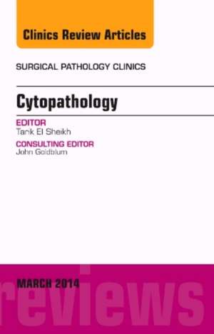 Cytopathology, An Issue of Surgical Pathology Clinics de Tarik El Sheikh