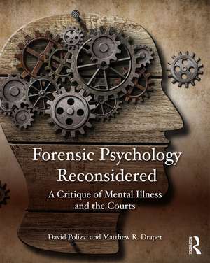 Forensic Psychology Reconsidered: A Critique of Mental Illness and the Courts de David Polizzi