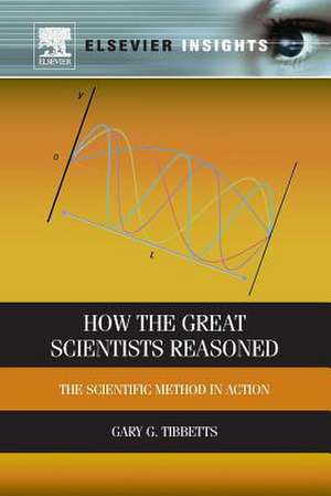 How the Great Scientists Reasoned: The Scientific Method in Action de Gary G. Tibbetts