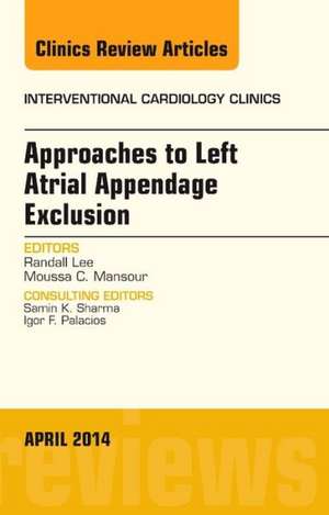 Approaches to Left Atrial Appendage Exclusion, An Issue of Interventional Cardiology Clinics de Randall Lee