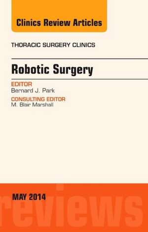 Robotic Surgery, An Issue of Thoracic Surgery Clinics de Bernard J. Park