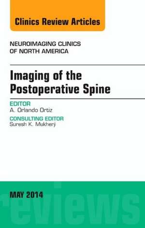 Imaging of the Postoperative Spine, An Issue of Neuroimaging Clinics de Orlando Ortiz