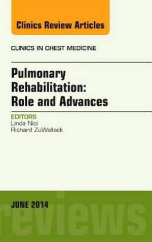 Pulmonary Rehabilitation: Role and Advances, An Issue of Clinics in Chest Medicine de Linda Nici