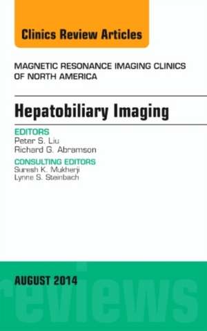 Hepatobiliary Imaging, An Issue of Magnetic Resonance Imaging Clinics of North America de Peter S. Liu