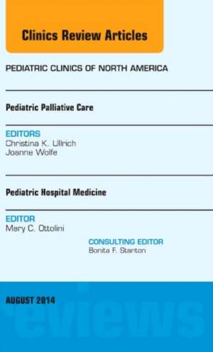 Pediatric Hospital Medicine and Pediatric Palliative Care, An Issue of Pediatric Clinics de Mary C. Ottolini