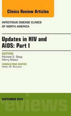 Updates in HIV and AIDS: Part I, An Issue of Infectious Disease Clinics de Michael S. Saag