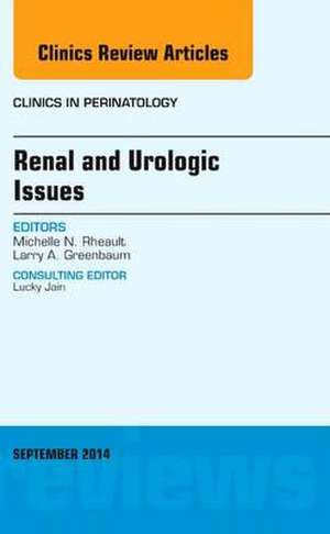 Renal and Urologic Issues, An Issue of Clinics in Perinatology de Michelle Rheault