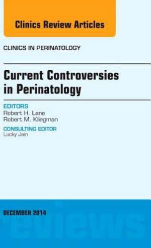 Current Controversies in Perinatology, An Issue of Clinics in Perinatology de Robert H. Lane