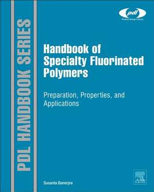 Handbook of Specialty Fluorinated Polymers: Preparation, Properties, and Applications de Susanta Banerjee