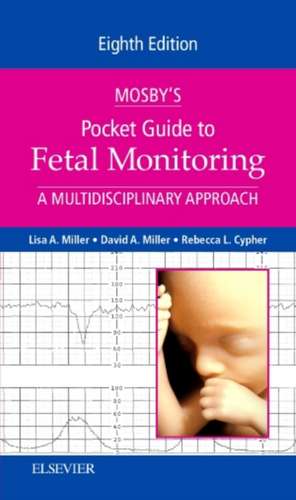 Mosby's Pocket Guide to Fetal Monitoring: A Multidisciplinary Approach de Lisa A. Miller