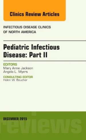 Pediatric Infectious Disease: Part II, An Issue of Infectious Disease Clinics of North America de Mary Anne Jackson