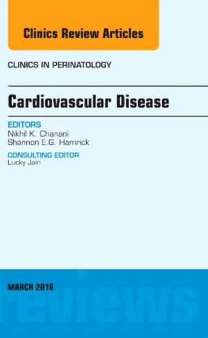 Cardiovascular Disease, An Issue of Clinics in Perinatology de Nikhil K. Chanani