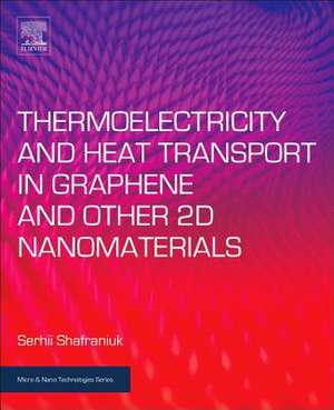 Thermoelectricity and Heat Transport in Graphene and Other 2D Nanomaterials de Serhii Shafraniuk