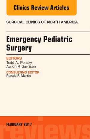 Emergency Pediatric Surgery, An Issue of Surgical Clinics de Todd A. Ponsky