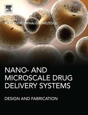 Nano- and Microscale Drug Delivery Systems: Design and Fabrication de Alexandru Mihai Grumezescu