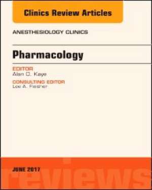 Pharmacology, An Issue of Anesthesiology Clinics de Alan D. Kaye