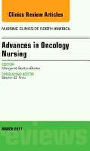 Advances in Oncology Nursing, An Issue of Nursing Clinics de Margaret Barton-Burke