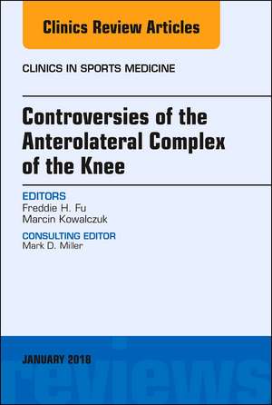 Controversies of the Anterolateral Complex of the Knee, An Issue of Clinics in Sports Medicine de Freddie H. Fu