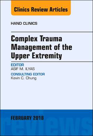 Complex Trauma Management of the Upper Extremity, An Issue of Hand Clinics de Asif M. Ilyas