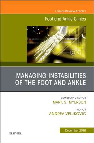 Managing Instabilities of the Foot and Ankle, An issue of Foot and Ankle Clinics of North America de Andrea Veljkovic