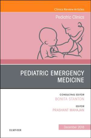 Pediatric Emergency Medicine, An Issue of Pediatric Clinics of North America de Prashant Mahajan