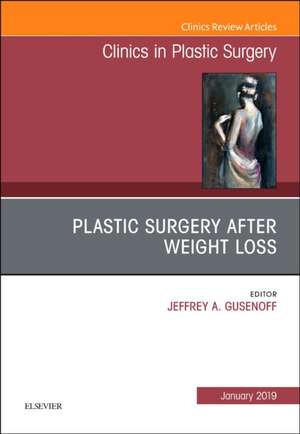 Plastic Surgery After Weight Loss , An Issue of Clinics in Plastic Surgery de Jeffrey Gusenoff