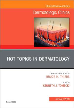 Hot Topics in Dermatology, An Issue of Dermatologic Clinics de Tomecki J Kenneth