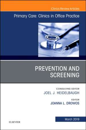 Prevention and Screening, An Issue of Primary Care: Clinics in Office Practice de Joanna L Drowos