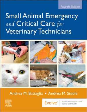 Small Animal Emergency and Critical Care for Veterinary Technicians de Andrea M. Battaglia