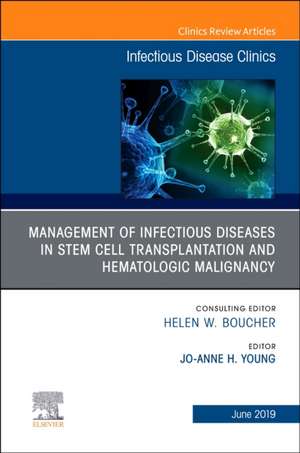 Management of Infectious Diseases in Stem Cell Transplantation and Hematologic Malignancy, An Issue of Infectious Disease Clinics of North America de Jo-Anne Young