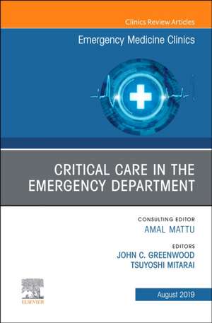 Critical Care in the Emergency Department, An Issue of Emergency Medicine Clinics of North America de John C. Greenwood