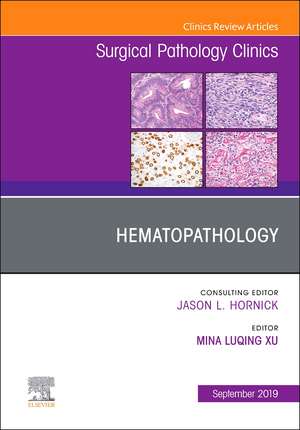 Hematopathology, An Issue of Surgical Pathology Clinics de Mina L Xu